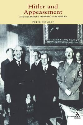 Hitler and Appeasement: The British Attempt to Prevent the Second World War by Neville, Peter