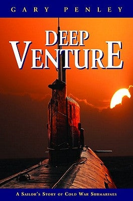 Deep Venture: A Sailor's Story of Cold War Submarines by Penley, Gary