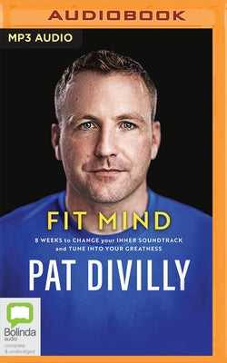 Fit Mind: 8 Weeks to Change Your Inner Soundtrack and Tune Into Your Greatness by Divilly, Pat