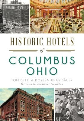 Historic Hotels of Columbus, Ohio by Betti, Tom