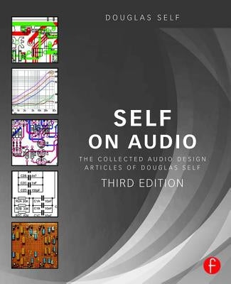 Self on Audio: The Collected Audio Design Articles of Douglas Self by Self, Douglas