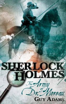 Sherlock Holmes: The Army of Dr Moreau by Adams, Guy