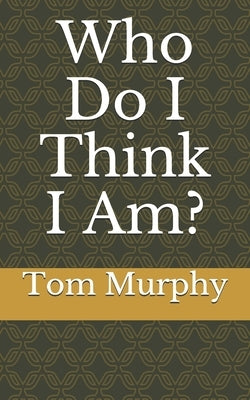 Who Do I Think I Am?: Part 1 by Murphy, Tom