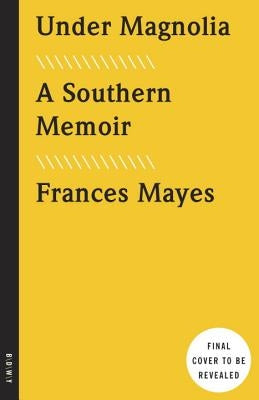 Under Magnolia: A Southern Memoir by Mayes, Frances