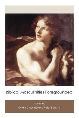 Biblical Masculinities Foregrounded by Creanga, Ovidiu