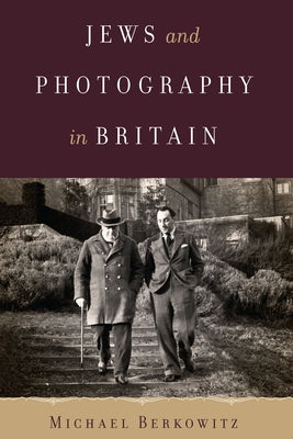 Jews and Photography in Britain by Berkowitz, Michael