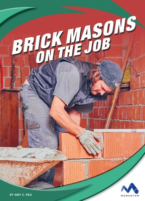 Brick Masons on the Job by Rea, Amy C.