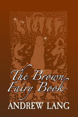 The Brown Fairy Book: Original and Unabridged by Lang, Andrew