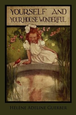 Yourself and Your House Wonderful by Guerber, Hélène Adeline