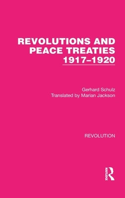 Revolutions and Peace Treaties 1917-1920 by Schulz, Gerhard