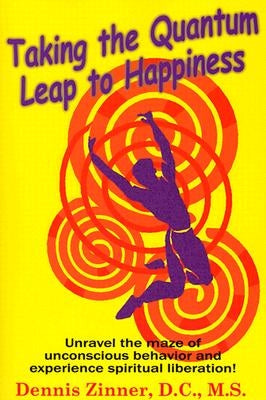 Taking the Quantum Leap to Happiness by Zinner D. C. M. S., Dennis