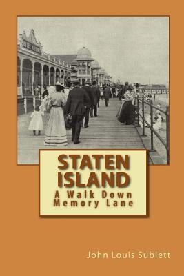 Staten Island: A Walk Down Memory Lane by Sublett, John Louis