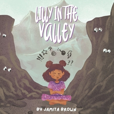 Lilly in the Valley: Social and Emotional Learning book to navigate through big emotions by Brown M. Ed, Jamita