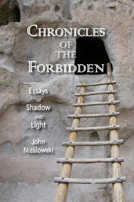 Chronicles of the Forbidden: Essays of Shadow and Light by Nizalowski, John