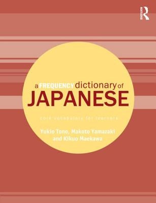 A Frequency Dictionary of Japanese: Core Vocabulary for Learners by Tono, Yukio