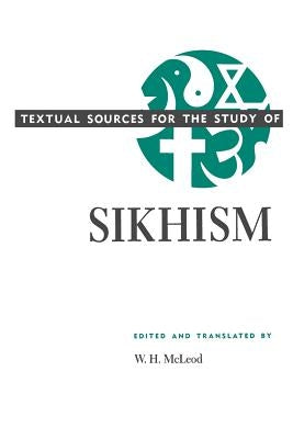 Textual Sources for the Study of Sikhism by McLeod, W. H.