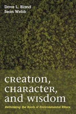 Creation, Character, and Wisdom by Bland, Dave