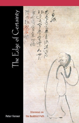 Edge of Certainty: Dilemmas on the Buddhist Path by Fenner, Peter