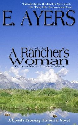 Historical Fiction: A Rancher's Woman - Victorian Native American Western by Ayers, E.