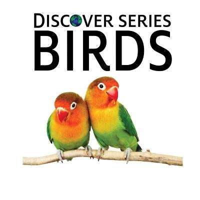 Birds: Discover Series Picture Book for Children by Publishing, Xist