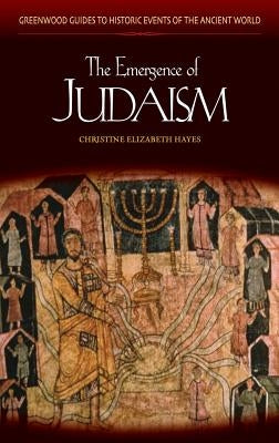 The Emergence of Judaism by Hayes, Christine Elizabeth