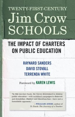 Twenty-First-Century Jim Crow Schools: The Impact of Charters on Public Education by Lewis, Karen