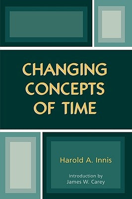 Changing Concepts of Time by Innis, Harold A.