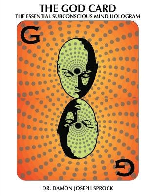 The God Card: The Essential Subconscious Mind Hologram by Sprock, Damon Joseph