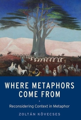 Where Metaphors Come from: Reconsidering Context in Metaphor by K?vecses, Zolt?n