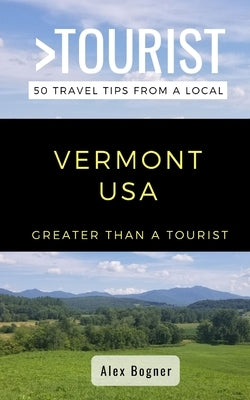 Greater Than a Tourist-Vermont USA: 50 Travel Tips from a Local by A. Tourist, Greater Than