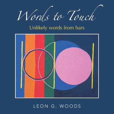 Words to Touch: Unlikely Words from Bars by Woods, Leon G.