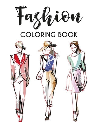Fashion Coloring Book: Stylish Designs And Illustrations To Color For Women, A Fashionistas Coloring Pages Of Fabulous Dresses, Shoes, And Mo by Forever, Fun