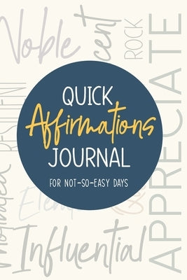 Quick Affirmations Journal: For Not-So-Easy Days by Ann, Kim