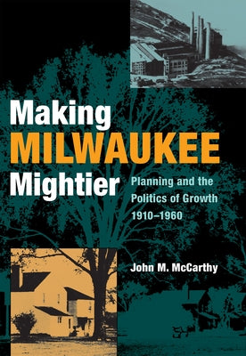 Making Milwaukee Mightier by McCarthy, John