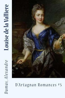 Louise de la Valliere: D'Artagnan Romances #5 by Sir Angels