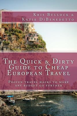 The Quick & Dirty Guide to European Travel by Dibenedetto, Katie