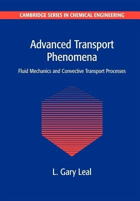 Advanced Transport Phenomena: Fluid Mechanics and Convective Transport Processes by Leal, L. Gary