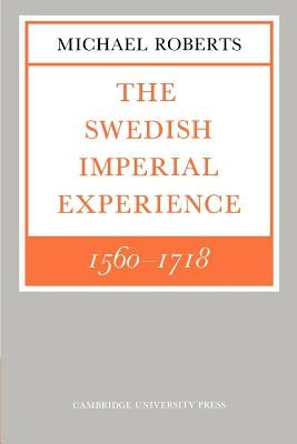 The Swedish Imperial Experience 1560-1718 by Roberts, Michael