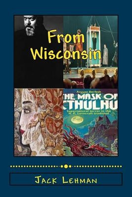 Out of Wisconsin: Orson Welles, Houdini, Lorine Niedecker, August Derleth by Lehman, Jack