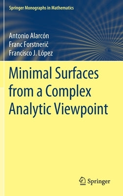 Minimal Surfaces from a Complex Analytic Viewpoint by Alarcón, Antonio