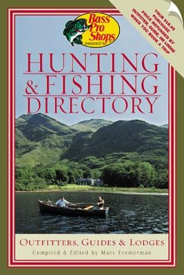 Bass Pro Shops' Hunting and Fishing Directory: Outfitters, Guides & Lodges by Fremerman, Marv