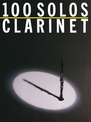 100 Solos: For Clarinet by Hal Leonard Corp