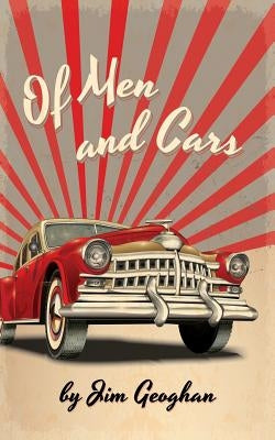 Of Men and Cars: a play by Jim Geoghan by Geoghan, Jim