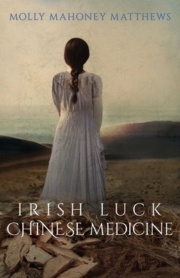 Irish Luck, Chinese Medicine by Matthews, Molly Mahoney