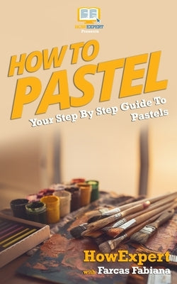 How To Pastel: Your Step-By-Step Guide To Pastels by Fabiana, Farcas