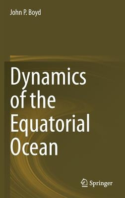 Dynamics of the Equatorial Ocean by Boyd, John P.