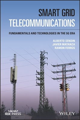 Smart Grid Telecommunications: Fundamentals and Technologies in the 5g Era by Matanza, Javier