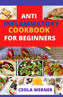 Anti Inflammatory cookbook for beginners: Anti Inflammation food recipes by Werner, Ceola