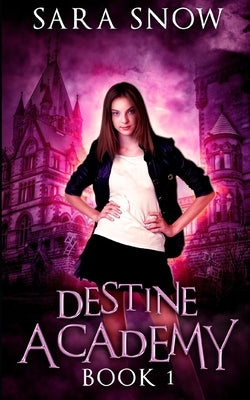 Destine Academy Book 1 by Snow, Sara
