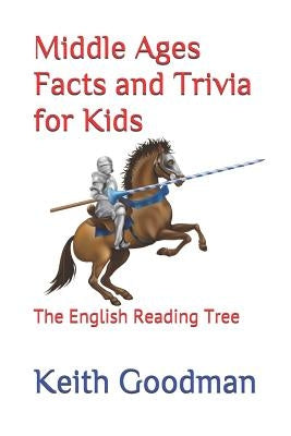 Middle Ages Facts and Trivia for Kids: The English Reading Tree by Goodman, Keith